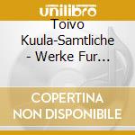 Toivo Kuula-Samtliche - Werke Fur Klavier Solo cd musicale di Toivo Kuula