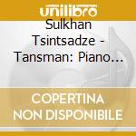 Sulkhan Tsintsadze - Tansman: Piano Music