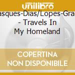 Vasques-Dias/Lopes-Graca - Travels In My Homeland cd musicale di Vasques