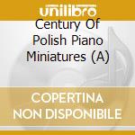 Century Of Polish Piano Miniatures (A) cd musicale