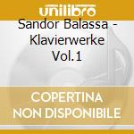 Sandor Balassa - Klavierwerke Vol.1 cd musicale di Balassa,Sandor