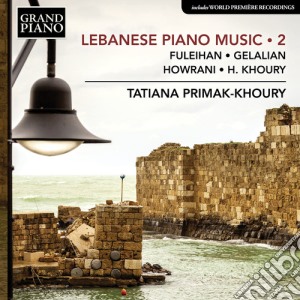 Tatiana Primak-Khoury - Lebanese Piano Music 2: Fuleihan/Gelalian/Howrani/Khoury cd musicale