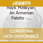 Hayk Melikyan: An Armenian Palette - Chebotarian/Sarian/Watch/Mirzoian cd