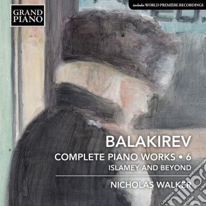 Mily Balakirev - Complete Piano Works Vol.6 cd musicale
