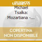 Michael Tsalka: Mozartiana - Rarities And Arrangements Performed On Historical Keyboards cd