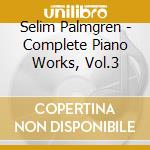Selim Palmgren - Complete Piano Works, Vol.3 cd musicale