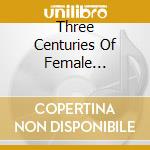 Three Centuries Of Female Composers (10 Cd) cd musicale