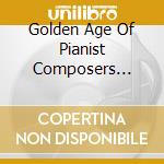 Golden Age Of Pianist Composers (The) (6 Cd) cd musicale