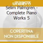 Selim Palmgren - Complete Piano Works 5 cd