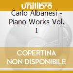 Carlo Albanesi - Piano Works Vol. 1 cd musicale