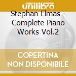 Stephan Elmas - Complete Piano Works Vol.2 cd musicale