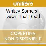 Whitey Somers - Down That Road cd