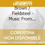 Brown / Fieldsteel - Music From Seamus cd musicale di Brown / Fieldsteel