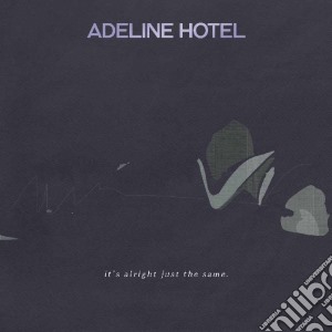 Adeline Hotel - It's Alright, Just The Same cd musicale di Adeline Hotel