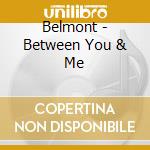Belmont - Between You & Me cd musicale di Belmont