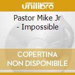 Pastor Mike Jr - Impossible cd musicale