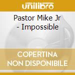 Pastor Mike Jr - Impossible cd