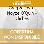 Greg & Joyful Noyze O'Quin - Cliches cd musicale di Greg & Joyful Noyze O'Quin