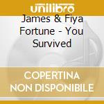 James & Fiya Fortune - You Survived cd musicale di James & Fiya Fortune