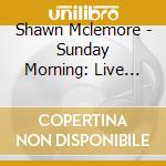 Shawn Mclemore - Sunday Morning: Live Experience cd