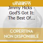Jimmy Hicks - God'S Got It: The Best Of Jimmy Hicks cd musicale di Jimmy Hicks