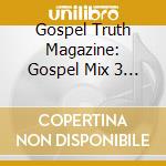 Gospel Truth Magazine: Gospel Mix 3 (2 Cd) cd musicale