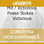 Md / Victorious Praise Stokes - Victorious cd musicale di Md / Victorious Praise Stokes