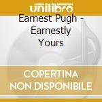 Earnest Pugh - Earnestly Yours cd musicale di Earnest Pugh