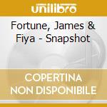 Fortune, James & Fiya - Snapshot