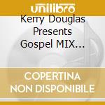 Kerry Douglas Presents Gospel MIX Volume X / Various cd musicale
