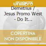 Demetrius / Jesus Promo West - Do It Again cd