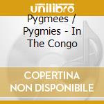 Pygmees / Pygmies - In The Congo