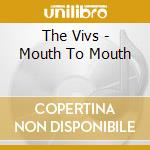 The Vivs - Mouth To Mouth cd musicale di The Vivs