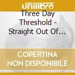 Three Day Threshold - Straight Out Of The Barrel cd musicale di Three Day Threshold