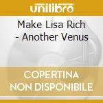 Make Lisa Rich - Another Venus cd