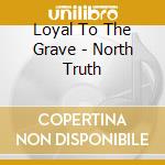 Loyal To The Grave - North Truth cd
