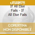If All Else Fails - If All Else Fails cd
