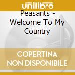 Peasants - Welcome To My Country cd musicale di Peasants