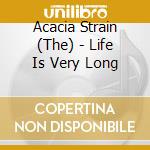 Acacia Strain (The) - Life Is Very Long cd