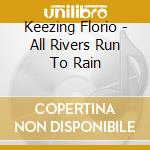Keezing Florio - All Rivers Run To Rain cd