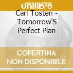 Carl Tosten - Tomorrow'S Perfect Plan cd musicale di Carl Tosten
