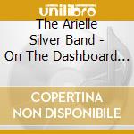 The Arielle Silver Band - On The Dashboard Of A Shaky Car cd