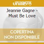 Jeannie Gagne - Must Be Love cd