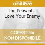 The Peasants - Love Your Enemy