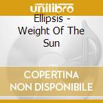Ellipsis - Weight Of The Sun cd