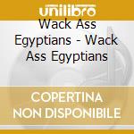 Wack Ass Egyptians - Wack Ass Egyptians cd
