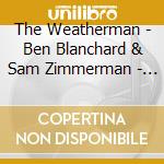 The Weatherman - Ben Blanchard & Sam Zimmerman - Looking For A World cd musicale di The Weatherman