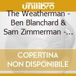 The Weatherman - Ben Blanchard & Sam Zimmerman - Looking For A World cd