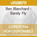 Ben Blanchard - Barely Fly cd