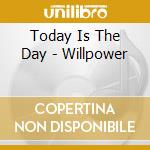 Today Is The Day - Willpower cd